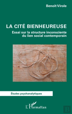 Bertrand.pt - La Cité Bienheureuse : Essai Sur La Structure Inconsciente Du Lien Social Contemporain