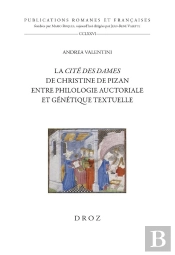 La Cité Des Dames De Christine De Pizan : Entre Philologie Auctoriale Et Génétique Textuelle (Édition 2023)