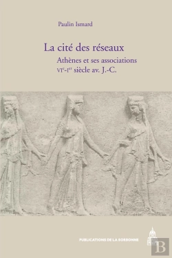 Bertrand.pt - La Cité Des Réseaux ; Athènes Et Ses Associations ; Vi-I Siècle Av. J.-C.