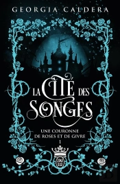 La Cité Des Songes Tome 1 : Une Couronne De Roses Et De Givre