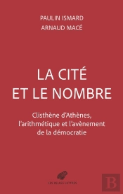 La Cité Et Le Nombre : Clisthène D'Athènes, L'Arithmétique Et L'Avènement De La Démocratie