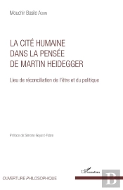 La Cité Humaine Dans La Pensée De Martin Heidegger : Lieu De Réconciliation De L'Être Et Du Politique