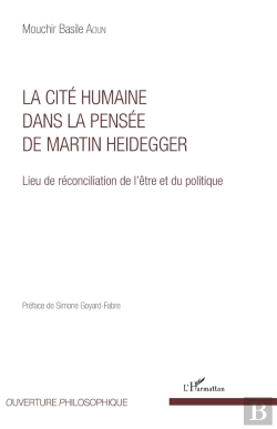 Bertrand.pt - La Cité Humaine Dans La Pensée De Martin Heidegger : Lieu De Réconciliation De L'Être Et Du Politique