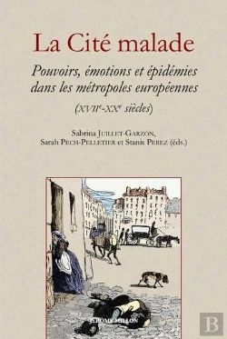 Bertrand.pt - La Cité Malade : Pouvoirs, Émotions Et Épidémies Dans Les Métropoles Européennes (Xviie-Xxe Siècles)