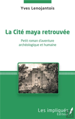 Bertrand.pt - La Cité Maya Retrouvée ; Petit Roman D'Aventure Archéologique Et Humaine