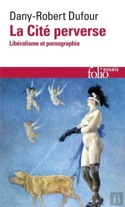 Bertrand.pt - La Cité Perverse ; Libéralisme Et Pornographie