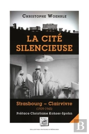 La Cité Silencieuse ; Strasbourg - Clairvivre (1939-1945)