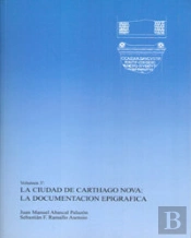 La Ciudad De Carthago Nova: La Documentación Epigráfica. Tomo I Y Ii