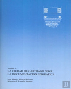 Bertrand.pt - La Ciudad De Carthago Nova: La Documentación Epigráfica. Tomo I Y Ii