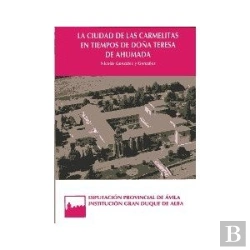 Bertrand.pt - La Ciudad De Las Carmelitas En Tiempos De Doña Teresa De Ahumada