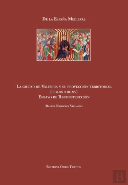 Bertrand.pt - La Ciudad De Valencia Y Su Proyección Territorial (Siglos Xiii-Xv) Ensayo De Reconstrucción