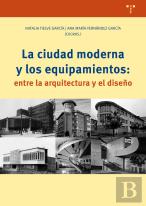 La Ciudad Moderna Y Los Equipamientos: Entre La Arquitectura