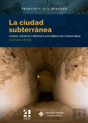 La Ciudad Subterranea Cuevas Sotanos Y Refugios Antiaereos