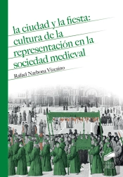 La Ciudad Y La Fiesta: Cultura De La Representación En La Soiedad Medieval