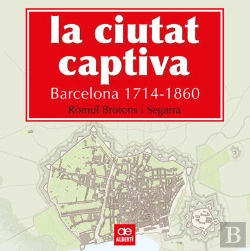 Bertrand.pt - La Ciutat Captiva. Barcelona 1714-1860