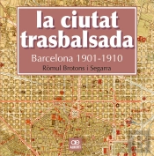 La Ciutat Trasbalsada. Barcelona 1901-1910