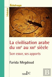 La Civilisation Arabe Du Viiie Au Xiiie Siècle. Son Essor, Ses Apports.