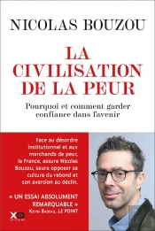 La Civilisation De La Peur : Pourquoi Et Comment Garder Confiance Dans L'Avenir