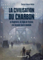 La Civilisation Du Charbon - Au Royaume Uni, Du Regne De Vic