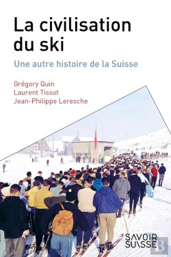 Bertrand.pt - La Civilisation Du Ski : Une Autre Histoire De La Suisse