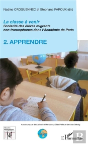 La Classe À Venir ; Scolarité Des Élèves Migrants Non Francophones Dans L'Académie De Paris Tome 2 ; Apprendre