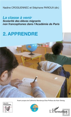Bertrand.pt - La Classe À Venir ; Scolarité Des Élèves Migrants Non Francophones Dans L'Académie De Paris Tome 2 ; Apprendre
