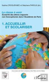 La Classe À Venir ; Scolarité Des Élèves Migrants Non Francophones Dans L'Académie Depparis T.1 ; Accueillir Et Scolariser