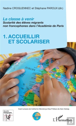 Bertrand.pt - La Classe À Venir ; Scolarité Des Élèves Migrants Non Francophones Dans L'Académie Depparis T.1 ; Accueillir Et Scolariser