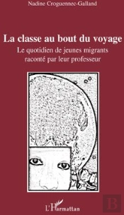 La Classe Au Bout Du Voyage ; Le Quotidien De Jeunes Migrants Raconté Par Leur Professeur
