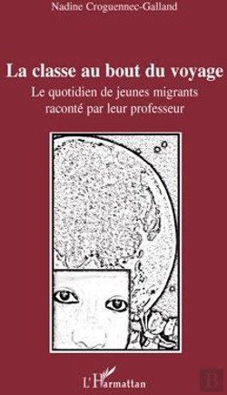 Bertrand.pt - La Classe Au Bout Du Voyage ; Le Quotidien De Jeunes Migrants Raconté Par Leur Professeur