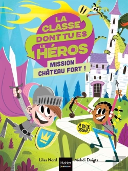 Bertrand.pt - La Classe Dont Tu Es Le Héros Tome 1 : Mission Château Fort !