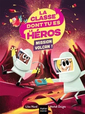 La Classe Dont Tu Es Le Héros Tome 5 : Mission Volcan !