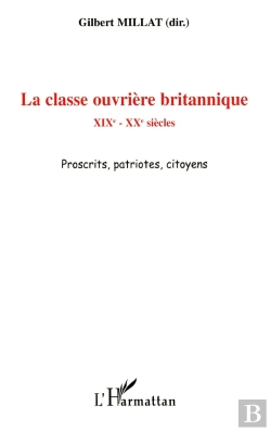 Bertrand.pt - La Classe Ouvrière Britannique ; Xixe-Xxe Siècles ; Proscrits, Patriotes, Citoyens