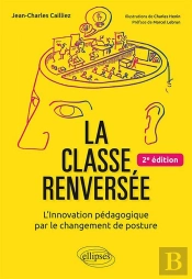 La Classe Renversée ; L'Innovation Pédagogique Par Le Changement De Posture (2e Édition)