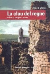 La Clau Del Regne. Girona, Setges I Mites