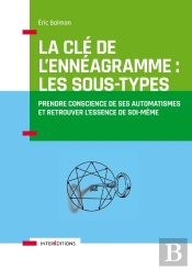 La Clé De L'Ennéagramme : Les Sous-Types ; Prendre Conscience De Ses Automatismes Et Retrouver L'Essence De Soi-Même