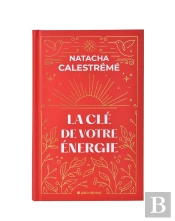 La Clé De Votre Énergie : 22 Protocoles Pour Vous Libérer Émotionnellement