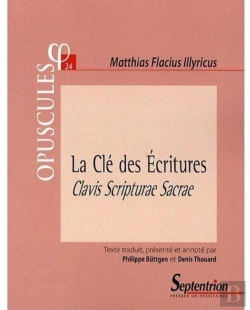 Bertrand.pt - La Clé Des Écritures. Clavis Scripturae Sacrae (1567). Partie Ii, Traité 1 : De Ratione Cognoscendi Sacras Literas. De La Connaissance Des Saintes Écritures