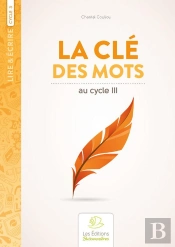 La Cle Des Mots, Recueil De Poemes Et Activites D'Ecritures Au Cycle Iii