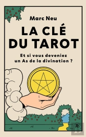 La Clé Du Tarot : Et Si Vous Deveniez Un As De La Divination ?