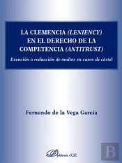 La Clemencia (Leniency) En El Derecho De La Competencia (Antitrust)