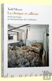 La Clinique Et Ailleurs ; Anthropologie Et Thérapeutique De L'Addiction