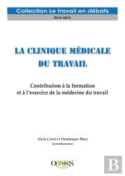 La Clinique Médicale Du Travail : Contribution À La Formation Et À L'Exercice De La Médecine Du Travail