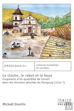 Bertrand.pt - La Cloche, Le Rabot Et La Houe ; Fragments D'Un Quotidien Du Travail Dans Les Missions Jésuites Du Paraguay (1714-?)