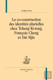 La Co-Construction Des Identités Plurielles Chez Tcheng Ki-Tong, Franc¸Ois Cheng Et Dai Sijie