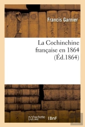 La Cochinchine Francaise En 1864 Edition 1864
