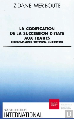 Bertrand.pt - La Codification De La Succession D'Etats Aux Traités : Décolonisation, Sécession, Unification
