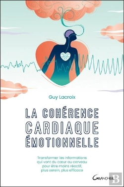 Bertrand.pt - La Coherence Cardiaque Emotionnelle - Transformer Les Informations Qui Vont Du Coeur Au Cerveau Pour