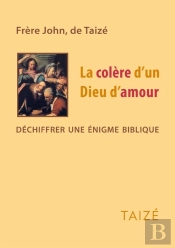 La Colere D'Un Dieu D'Amour ; Déchiffrer Une Énigme Biblique