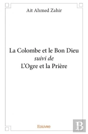 La Colombe Et Le Bon Dieu Suivi De L?Ogre Et La Priere